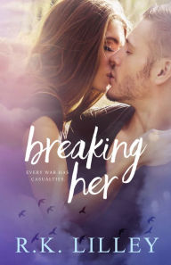 Title: Breaking Her, Author: R. K. Lilley