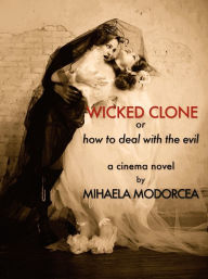 Title: WICKED CLONE or how to deal with the evil, Author: Mihaela Modorcea