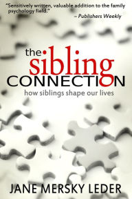 Title: The Sibling Connection : How Siblings Shape Our Lives, Author: Jane Mersky Leder