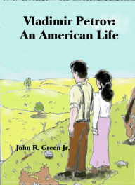 Title: Vladimir Petrov: An American Life, Author: John R. Green Jr.