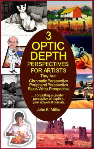 Title: 3 Optic Depth Perspectives For Artists, Author: John R. Miller