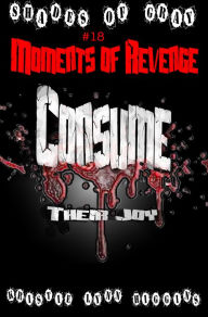 Title: #18 Shades of Gray: Moments Of Revenge: Consume Their Joy, Author: Kristie Lynn Higgins