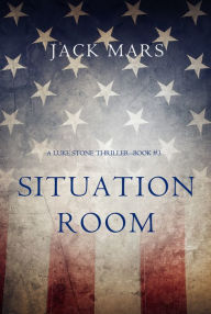 Title: Situation Room (a Luke Stone ThrillerBook #3), Author: Jack Mars