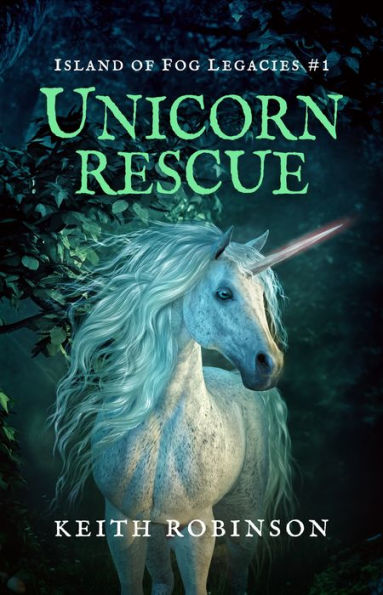Unicorn Rescue (Island of Fog Legacies 1)
