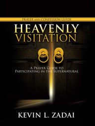Title: HEAVENLY VISITATION PRAYER AND CONFESSION GUIDE, Author: KEVIN L. ZADAI