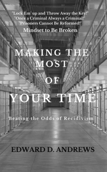 MAKING THE MOST OF YOUR TIME: Beating the Odds of Recidivism