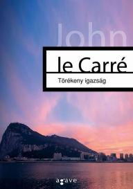 Title: Torekeny igazsag, Author: John le Carré