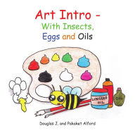 Title: Art Intro - With Insects, Eggs and Oils, Author: Douglas Alford