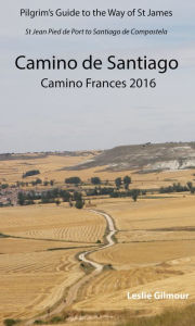 Title: Camino de Santiago: Camino Frances 2016, Author: Leslie Gilmour