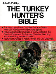 Title: The Turkey Hunter's Bible, Author: John E. Phillips