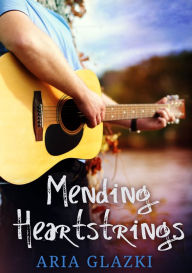 Title: Mending Heartstrings, Author: Aria Glazki