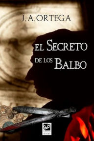 Title: El secreto de los Balbo, Author: Jose Antonio Ortega
