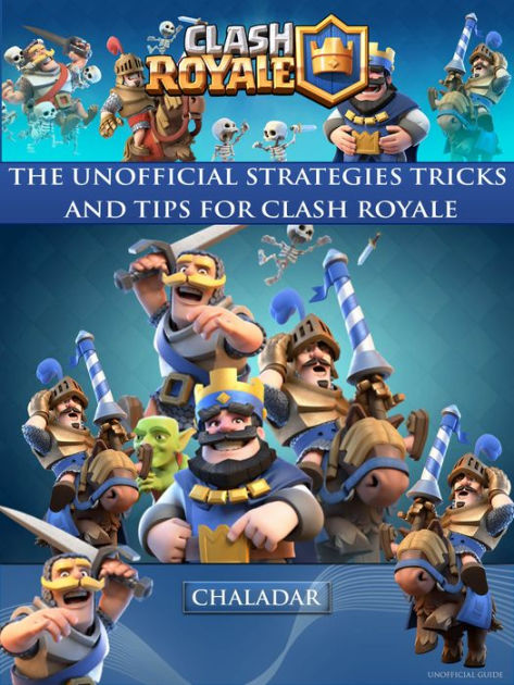 clash royale the unofficial strategies tricks and tips by hiddenstuff entertainment chaladar clash royale the unofficial strategies tricks and tips by hiddenstuff entertainment chaladar