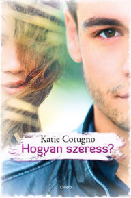 Title: Hogyan szeress?, Author: Katie Cotugno