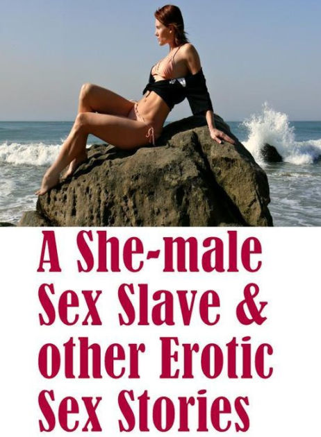 Erotica Book Hot Wife Making Gets Oral And Anal Best A She-male Sex Slave and other Erotic Sex Stories ( sex, porn, fetish, bondage, oral, anal, ebony, hentai, domination, erotic photography, erotic picture