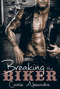 Title: Breaking The Biker, Author: Cassie Alexandra