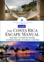The Costa Rica Escape Manual: Your How-To Guide for Moving, Traveling Through, & Living in Costa Rica