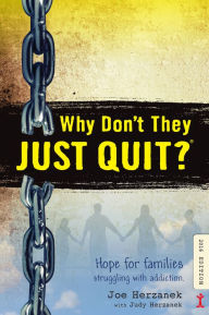 Title: Why Don't They JUST QUIT?: Hope for families struggling with addiction., Author: Judy Herzanek