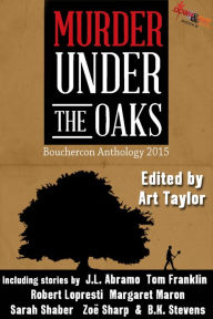 Title: Murder Under the Oaks: Bouchercon Anthology 2015, Author: Art Taylor