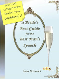 Title: Don't Let The Best Man Ruin Your Wedding: A Bride's Best Guide for the Best Man's Speech, Author: Denise McCormack