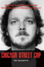 Chicago Street Cop: Amazing True Stories from the Mean Streets of Chicago and Beyond