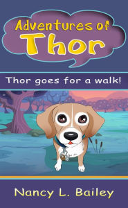 Title: Adventures of Thor - Thor goes for a walk, Author: Nancy L. Bailey