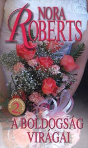 Title: A boldogság viragái (Bed of Roses), Author: Nora Roberts