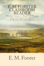 E. M. Forster Classroom Reader: Where Angels Fear to Tread, The Longest Journey, A Room With a View