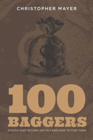 Title: 100 Baggers: Stocks That Return 100-To-1 and How to Find Them, Author: Christopher W. Mayer