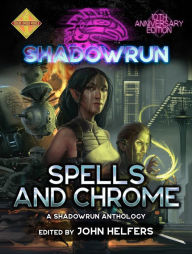 Title: Shadowrun: Spells and Chrome: A Shadowrun Anthology, Author: John Helfers