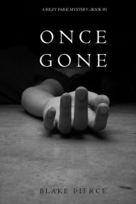 Title: Once Gone (a Riley Paige Mystery--Book #1), Author: Blake Pierce