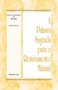 Title: A Palavra Sagrada para o Reavivamento Matinal - Estudo-Cristalizacao de Exodo, Volume 5, Author: Witness Lee