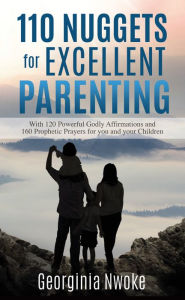 Title: 110 NUGGETS FOR EXCELLENT PARENTING, Author: Georginia Nwoke