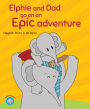 Elphie And Dad Go On An Epic Adventure