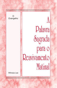 Title: A Palavra Sagrada para o Reavivamento Matinal - O Evangelho, Author: Witness Lee