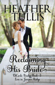 Title: Reclaiming His Bride (A DiCarlo Brides Novel, Book 3, Author: Heather Tullis
