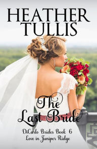 Title: The Last Bride ( A DiCarlo Brides Novel, Book 6), Author: Heather Tullis