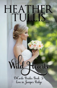 Title: Wild Hearts (A DiCarlo Brides Novel, Book 5), Author: Heather Tullis