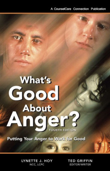 What's Good About Anger? Putting Your Anger to Work for Good (Fourth Edition)