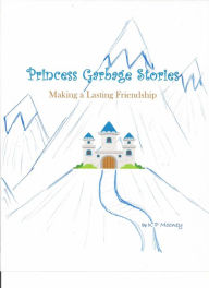 Title: Princess Garbage Stories - Making a Lasting Friendship, Author: Karl Mooney