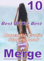 Erotic Romantic Stories: 10 Best Of The Best Romantic Erotic Stories Book Merge ( sex, porn, fetish, bondage, oral, anal, ebony, domination, erotic sex stories, adult, xxx, shemale, voyeur, erotic, blowjob )