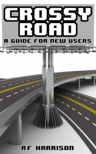 Title: CROSSY ROAD: A Guide For New Users, Author: R. F. Harrison