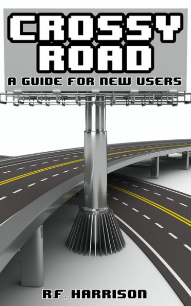 CROSSY ROAD: A Guide For New Users