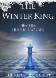 Title: The Winter King (Kings Series #8), Author: Heather Killough-Walden