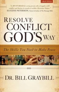 Title: Resolve Conflict God's Way; The Skills You Need to Make Peace, Author: Bill Graybill