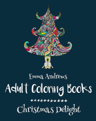 Title: Adult Coloring Books: Christmas Delight, Author: Emma Andrews