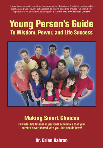 Young Person's Guide to Wisdom, Power, and Life Success: Making Smart Choices