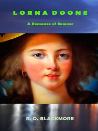 Title: Lorna Doone - A Romance of Exmoor, Author: R. D. Blackmore