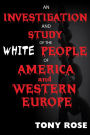 An Investigation and Study of the White People of America and Western Europe