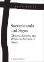 Faith Basics: Sacramentals and Signs. Objects, Actions, and Words as Avenues of Grace